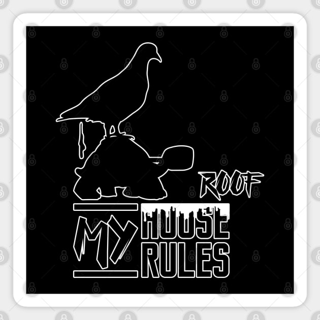 My house my rules My roof serious turtle and pooping pigeon Magnet by Made by Popular Demand